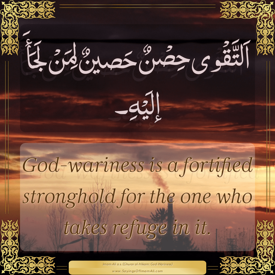 God-wariness is a fortified stronghold for the one who takes refuge in it.